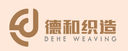 Anhui Dehe Weaving Co. , Ltd.